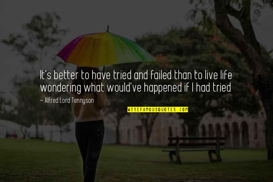 Alfred's Quotes By Alfred Lord Tennyson: It's better to have tried and failed than Alfred's Quotes By Alfred Lord Tennyson: It's better to have tried and failed than