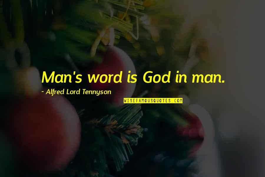 Alfred's Quotes By Alfred Lord Tennyson: Man's word is God in man. Alfred's Quotes By Alfred Lord Tennyson: Man's word is God in man.