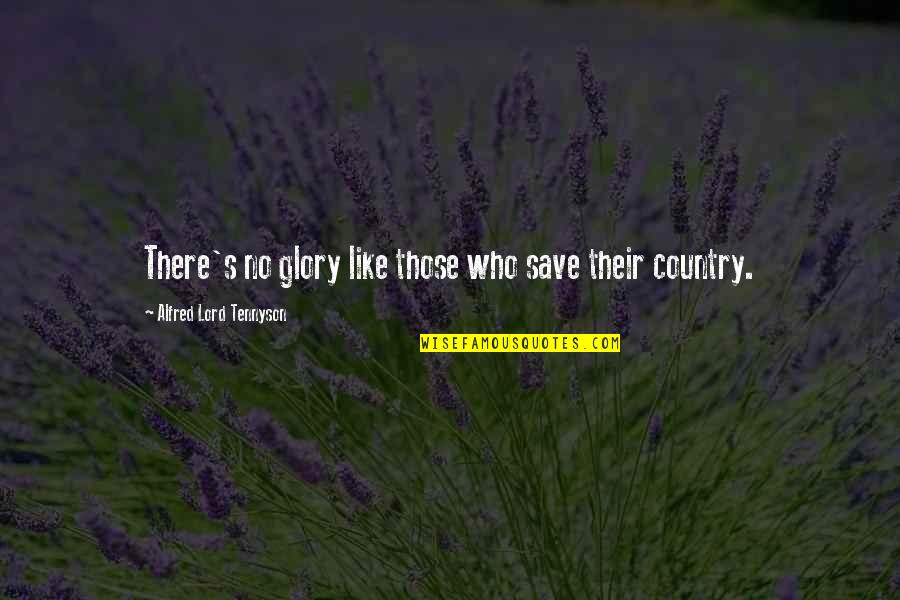 Alfred's Quotes By Alfred Lord Tennyson: There's no glory like those who save their Alfred's Quotes By Alfred Lord Tennyson: There's no glory like those who save their