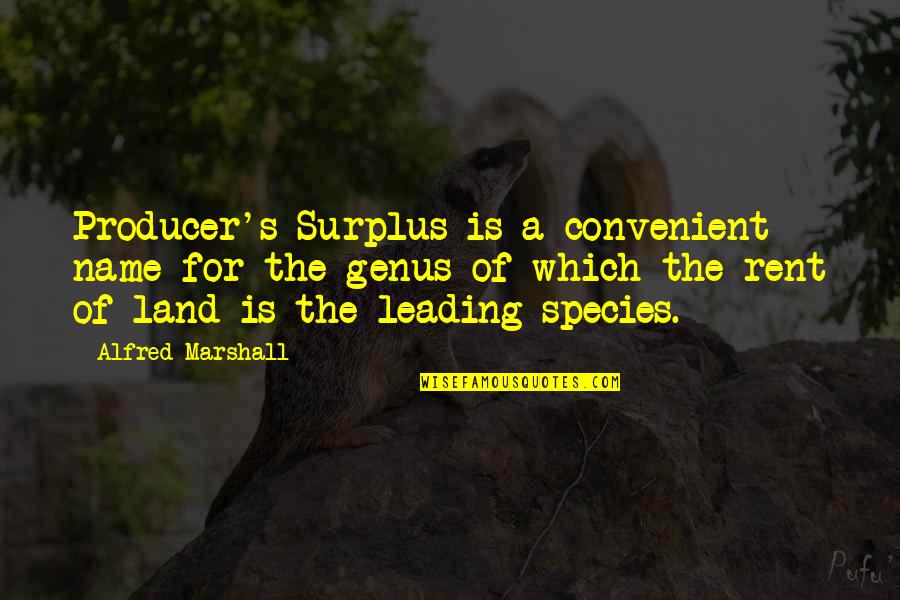 Alfred's Quotes By Alfred Marshall: Producer's Surplus is a convenient name for the