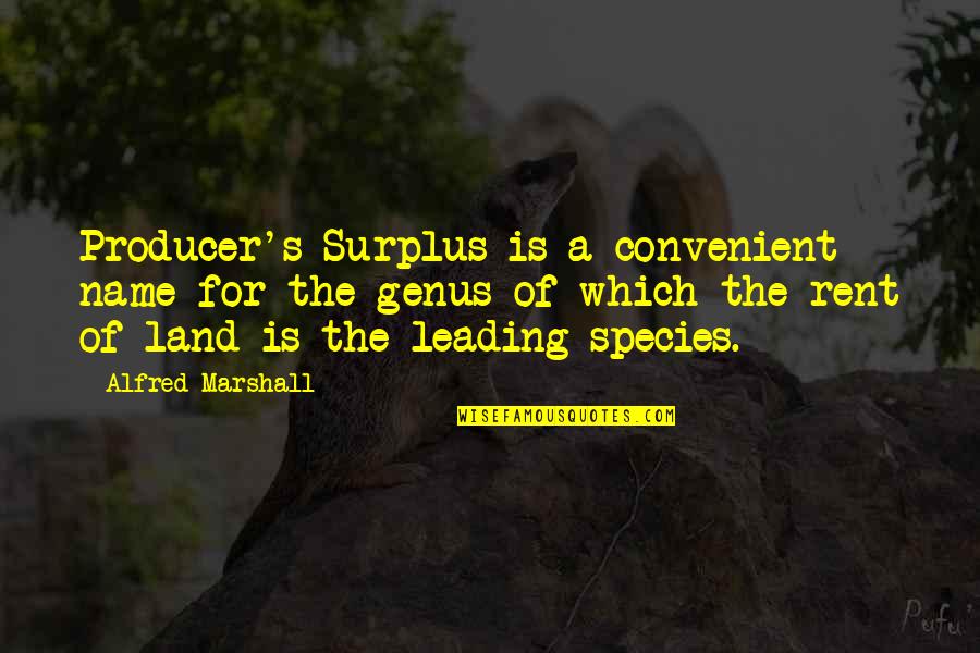 Alfred's Quotes By Alfred Marshall: Producer's Surplus is a convenient name for the Alfred's Quotes By Alfred Marshall: Producer's Surplus is a convenient name for the