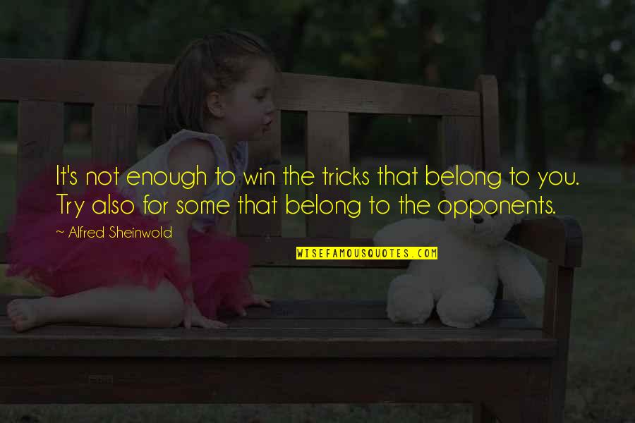 Alfred's Quotes By Alfred Sheinwold: It's not enough to win the tricks that Alfred's Quotes By Alfred Sheinwold: It's not enough to win the tricks that