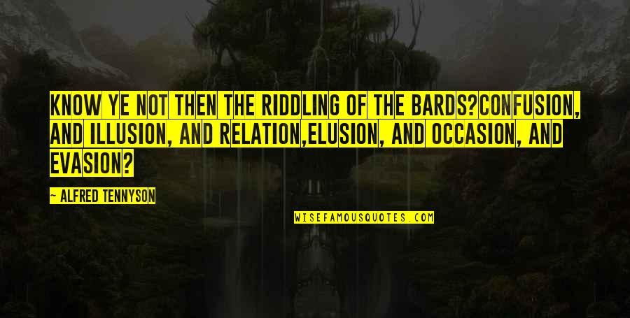 Alfred's Quotes By Alfred Tennyson: Know ye not then the Riddling of the