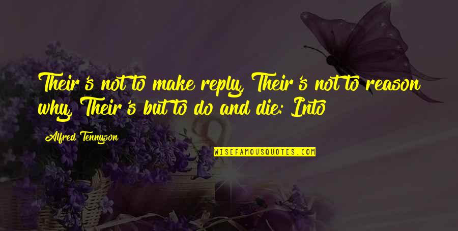 Alfred's Quotes By Alfred Tennyson: Their's not to make reply, Their's not to Alfred's Quotes By Alfred Tennyson: Their's not to make reply, Their's not to