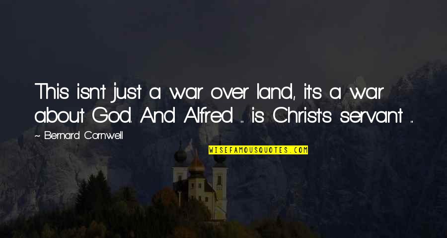 Alfred's Quotes By Bernard Cornwell: This isn't just a war over land, it's Alfred's Quotes By Bernard Cornwell: This isn't just a war over land, it's
