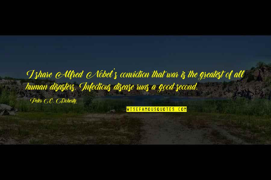 Alfred's Quotes By Peter C. Doherty: I share Alfred Nobel's conviction that war is Alfred's Quotes By Peter C. Doherty: I share Alfred Nobel's conviction that war is
