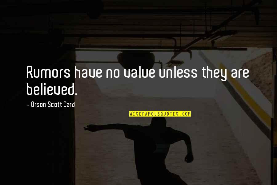 Alfredsson Helen Quotes By Orson Scott Card: Rumors have no value unless they are believed.