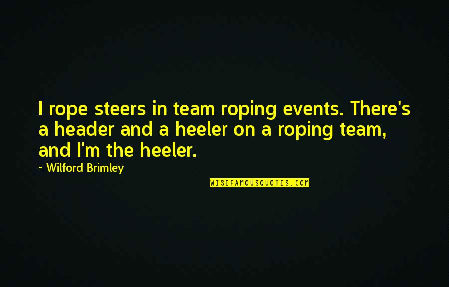 Alfreeda Quotes By Wilford Brimley: I rope steers in team roping events. There's