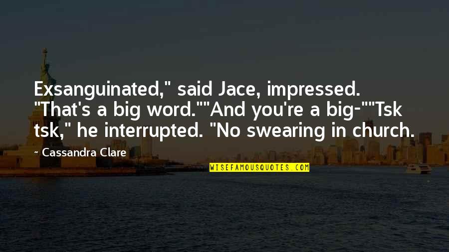 Alfrin Quotes By Cassandra Clare: Exsanguinated," said Jace, impressed. "That's a big word.""And