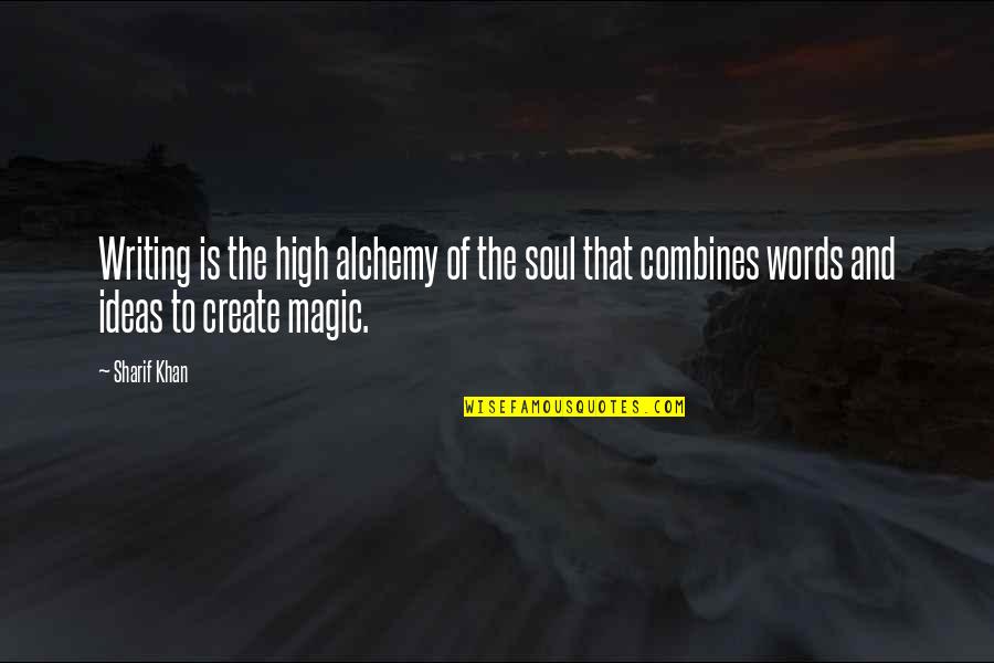 Alfrin Quotes By Sharif Khan: Writing is the high alchemy of the soul