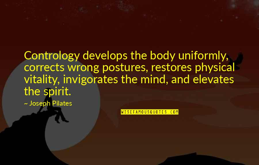 Alfswd Quotes By Joseph Pilates: Contrology develops the body uniformly, corrects wrong postures, Alfswd Quotes By Joseph Pilates: Contrology develops the body uniformly, corrects wrong postures,