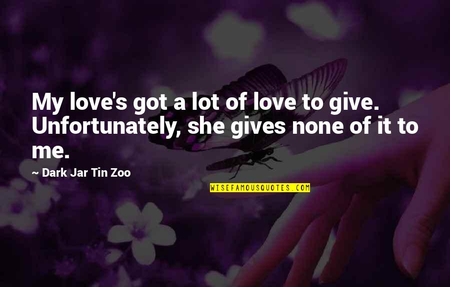 Alfven Hugo Quotes By Dark Jar Tin Zoo: My love's got a lot of love to