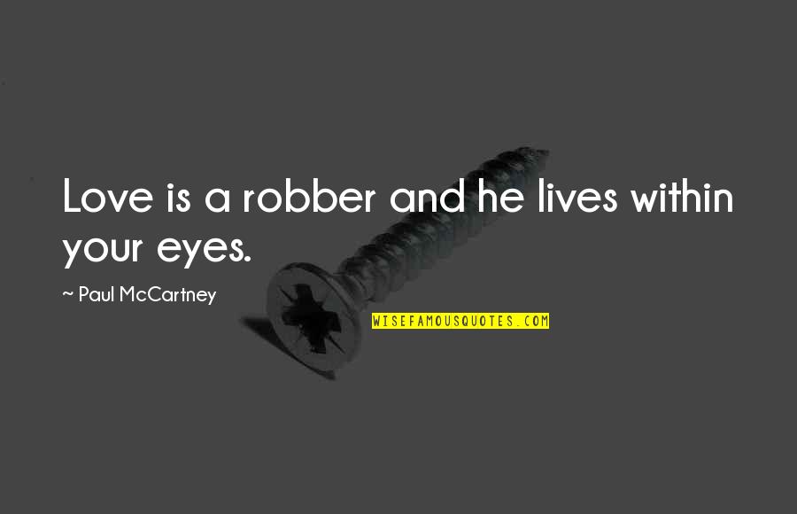 Alfven The Mountain Quotes By Paul McCartney: Love is a robber and he lives within