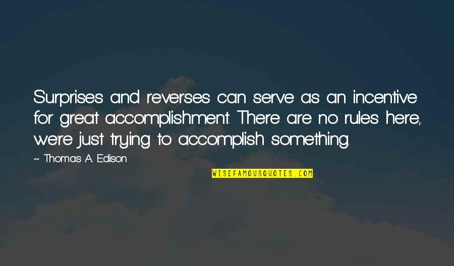 Algaecal Quotes By Thomas A. Edison: Surprises and reverses can serve as an incentive