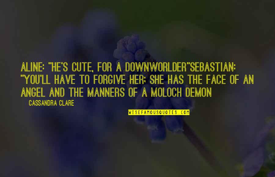 Algaessage Quotes By Cassandra Clare: Aline: "He's cute, for a Downworlder"Sebastian: "You'll have Algaessage Quotes By Cassandra Clare: Aline: "He's cute, for a Downworlder"Sebastian: "You'll have