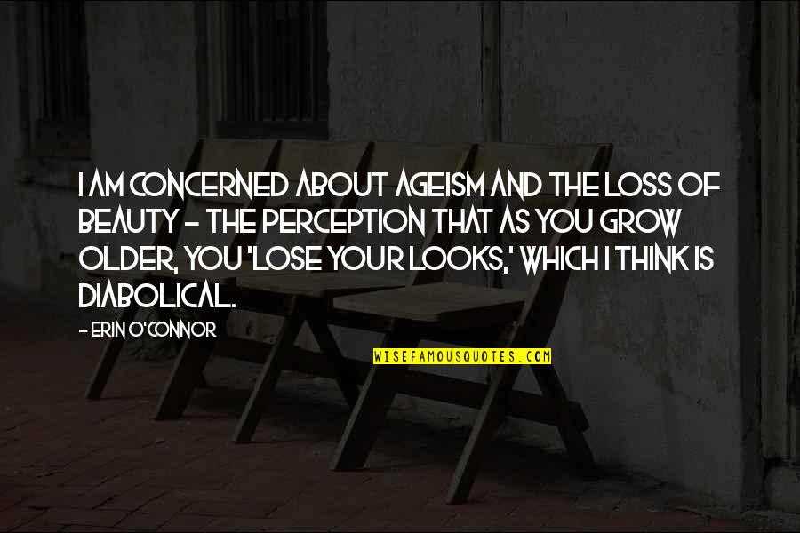 Algaliarept Fan Quotes By Erin O'Connor: I am concerned about ageism and the loss