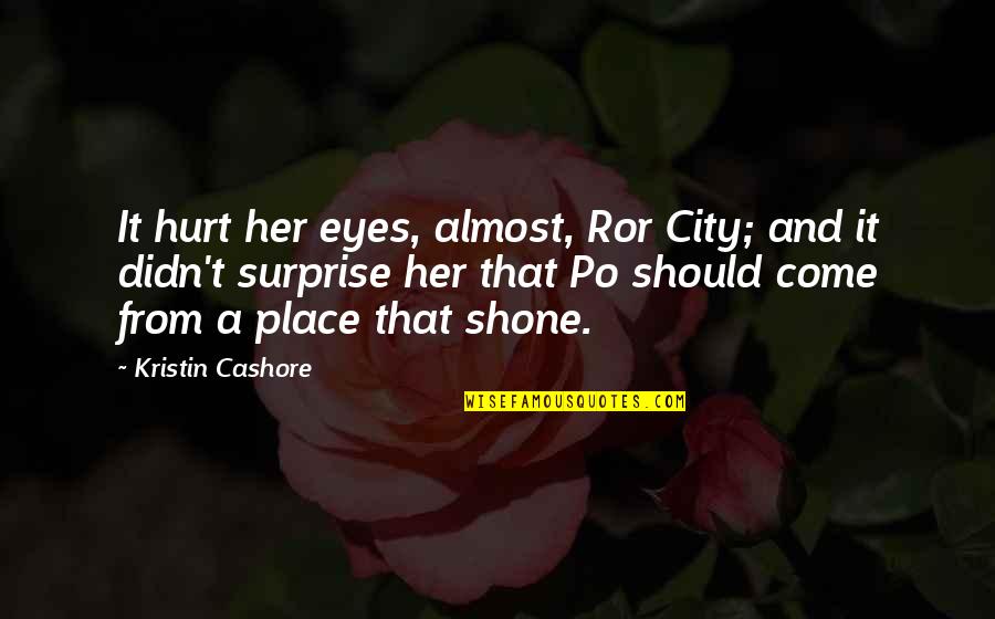 Algaliarept Quotes By Kristin Cashore: It hurt her eyes, almost, Ror City; and