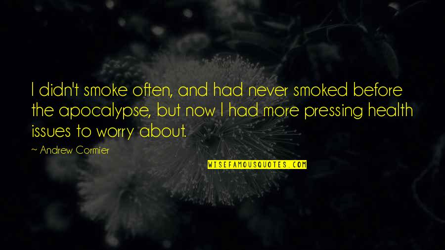 Algalita Quotes By Andrew Cormier: I didn't smoke often, and had never smoked Algalita Quotes By Andrew Cormier: I didn't smoke often, and had never smoked