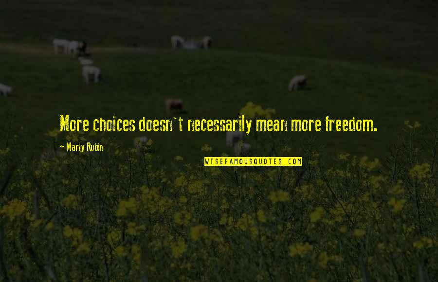 Algalon The Observer Quotes By Marty Rubin: More choices doesn't necessarily mean more freedom.