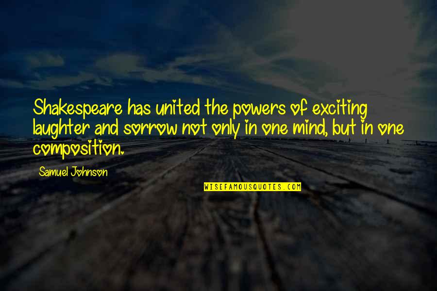 Algama Ella Quotes By Samuel Johnson: Shakespeare has united the powers of exciting laughter Algama Ella Quotes By Samuel Johnson: Shakespeare has united the powers of exciting laughter