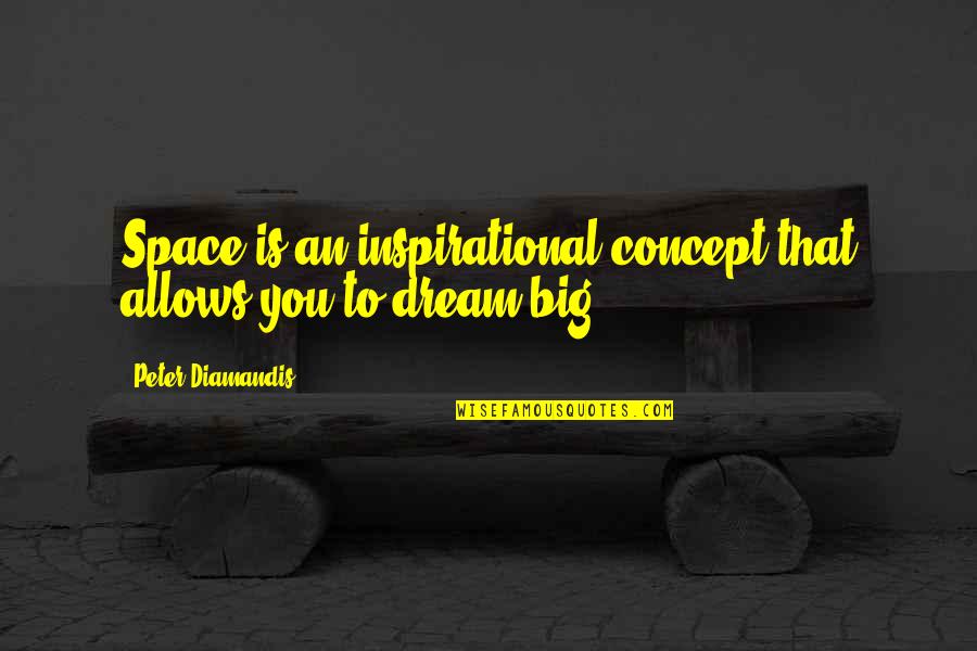 Algarinveste Quotes By Peter Diamandis: Space is an inspirational concept that allows you
