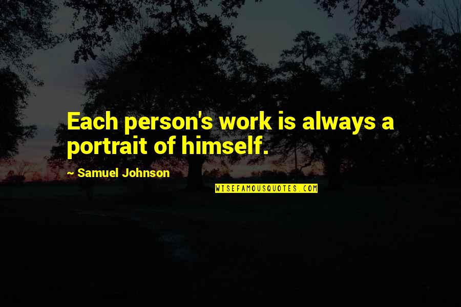 Algarinveste Quotes By Samuel Johnson: Each person's work is always a portrait of