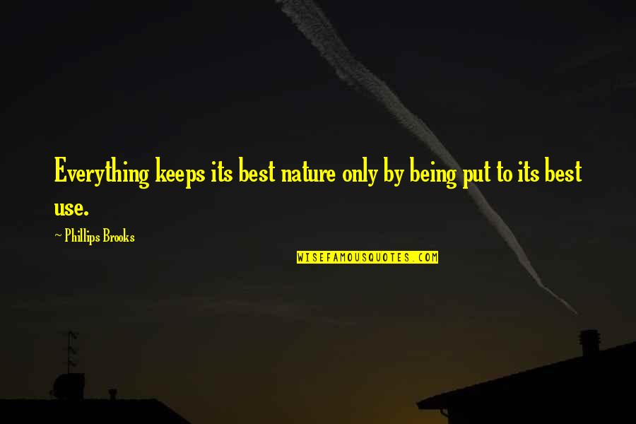 Algarrobo Quotes By Phillips Brooks: Everything keeps its best nature only by being Algarrobo Quotes By Phillips Brooks: Everything keeps its best nature only by being