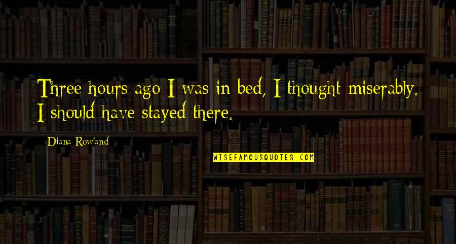 Algas Marinhas Quotes By Diana Rowland: Three hours ago I was in bed, I