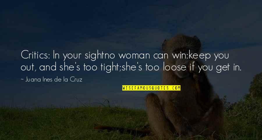Algas Marinhas Quotes By Juana Ines De La Cruz: Critics: In your sightno woman can win:keep you Algas Marinhas Quotes By Juana Ines De La Cruz: Critics: In your sightno woman can win:keep you