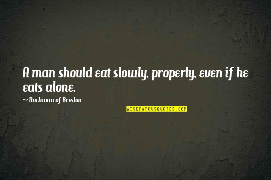 Algas Marinhas Quotes By Nachman Of Breslov: A man should eat slowly, properly, even if Algas Marinhas Quotes By Nachman Of Breslov: A man should eat slowly, properly, even if