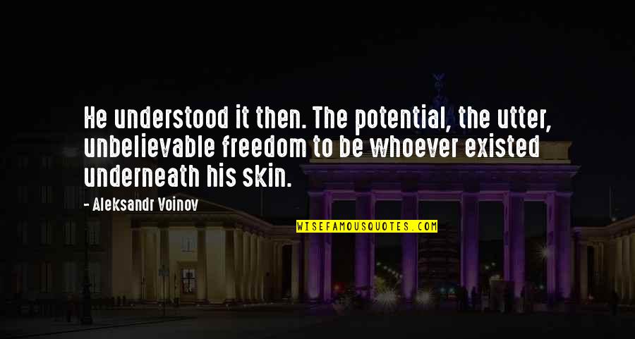 Alge Quotes By Aleksandr Voinov: He understood it then. The potential, the utter,