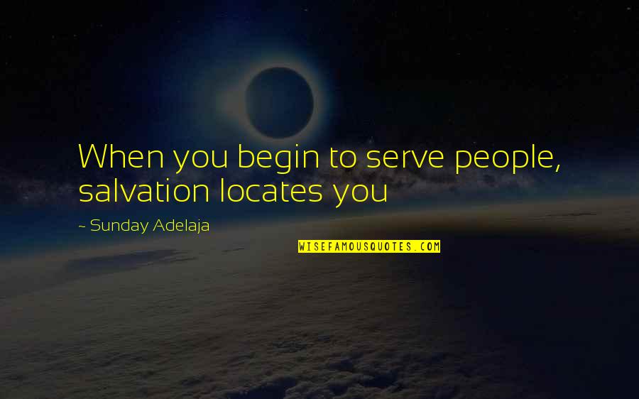 Algea Quotes By Sunday Adelaja: When you begin to serve people, salvation locates