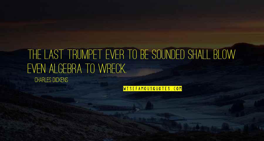 Algebra 2 Quotes By Charles Dickens: The last trumpet ever to be sounded shall Algebra 2 Quotes By Charles Dickens: The last trumpet ever to be sounded shall