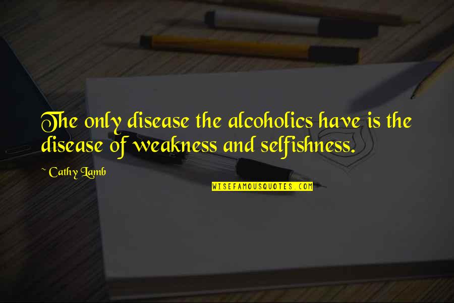 Algebra Hate Quotes By Cathy Lamb: The only disease the alcoholics have is the