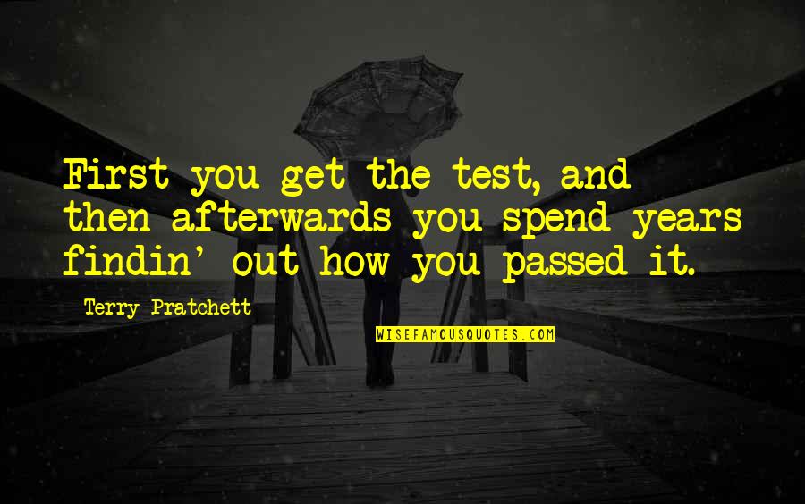 Algebra Motivational Quotes By Terry Pratchett: First you get the test, and then afterwards