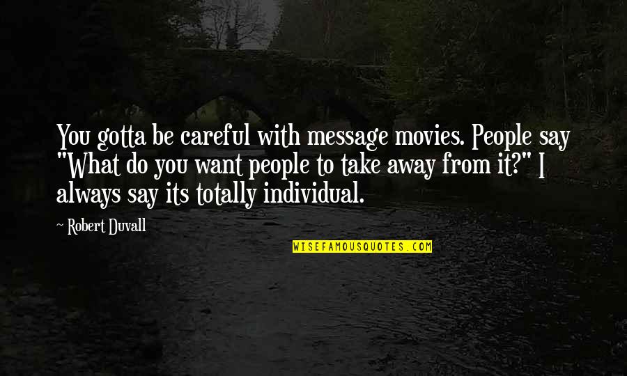 Algebraic Equation Quotes By Robert Duvall: You gotta be careful with message movies. People Algebraic Equation Quotes By Robert Duvall: You gotta be careful with message movies. People