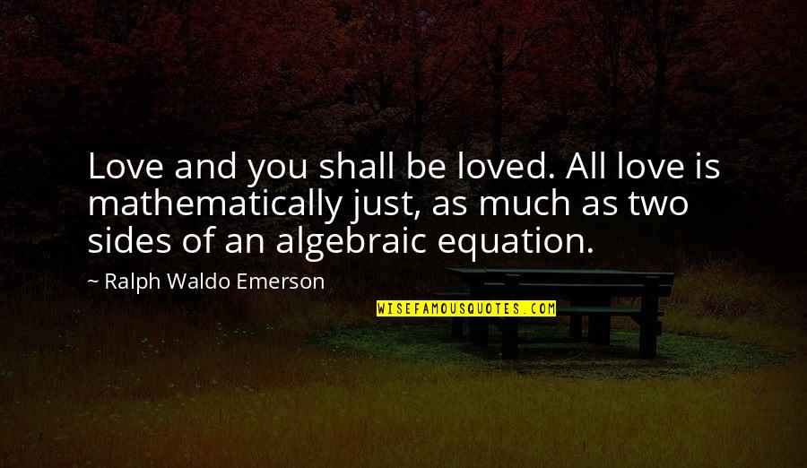 Algebraic Love Quotes By Ralph Waldo Emerson: Love and you shall be loved. All love