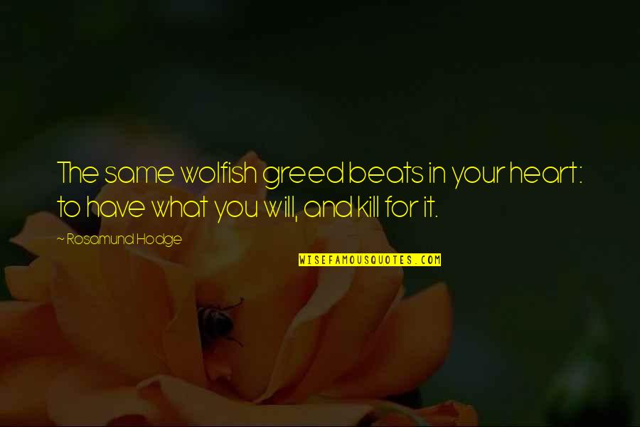 Algebraic Love Quotes By Rosamund Hodge: The same wolfish greed beats in your heart: