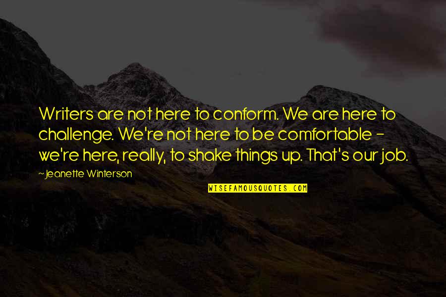 Algebraically Determine Quotes By Jeanette Winterson: Writers are not here to conform. We are