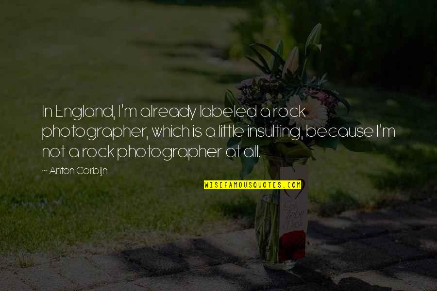 Algeet Quotes By Anton Corbijn: In England, I'm already labeled a rock photographer, Algeet Quotes By Anton Corbijn: In England, I'm already labeled a rock photographer,