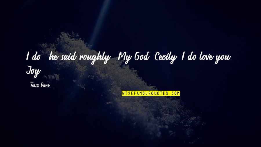 Algeet Quotes By Tessa Dare: I do," he said roughly. "My God, Cecily.