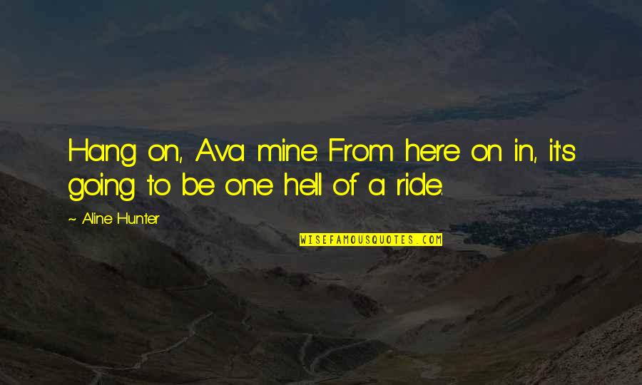 Algemeiner Newspaper Quotes By Aline Hunter: Hang on, Ava mine. From here on in,