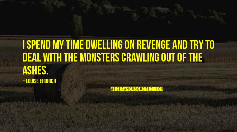 Algemeiner Newspaper Quotes By Louise Erdrich: I spend my time dwelling on revenge and Algemeiner Newspaper Quotes By Louise Erdrich: I spend my time dwelling on revenge and