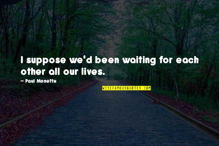 Algemeiner Newspaper Quotes By Paul Monette: I suppose we'd been waiting for each other Algemeiner Newspaper Quotes By Paul Monette: I suppose we'd been waiting for each other