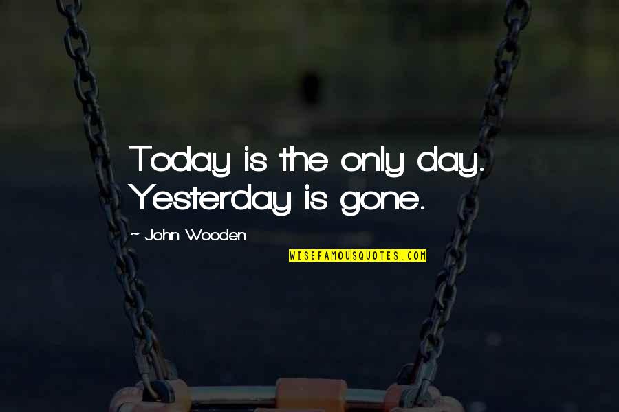 Algemene Verordening Quotes By John Wooden: Today is the only day. Yesterday is gone. Algemene Verordening Quotes By John Wooden: Today is the only day. Yesterday is gone.