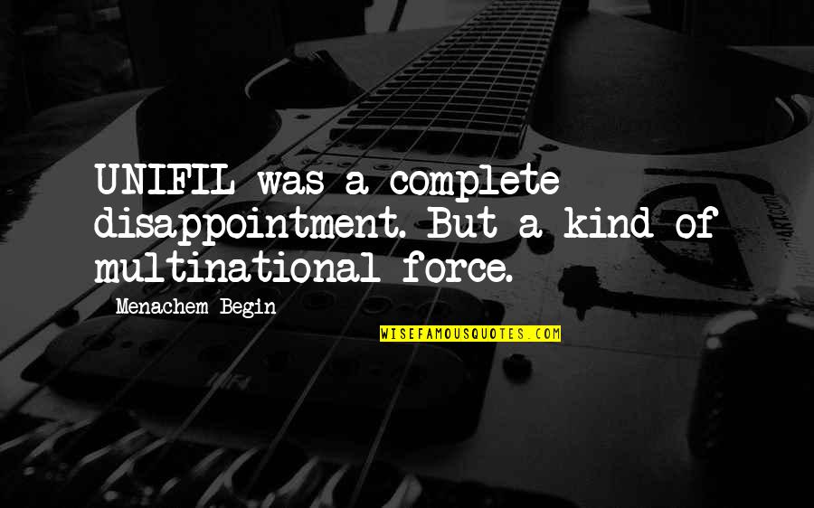 Algemene Wet Quotes By Menachem Begin: UNIFIL was a complete disappointment. But a kind