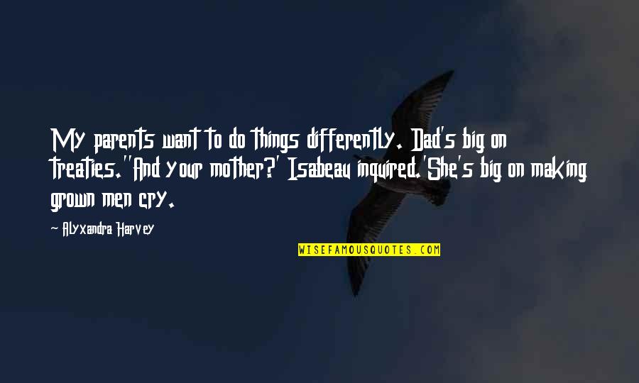 Algeria Famous Quotes By Alyxandra Harvey: My parents want to do things differently. Dad's