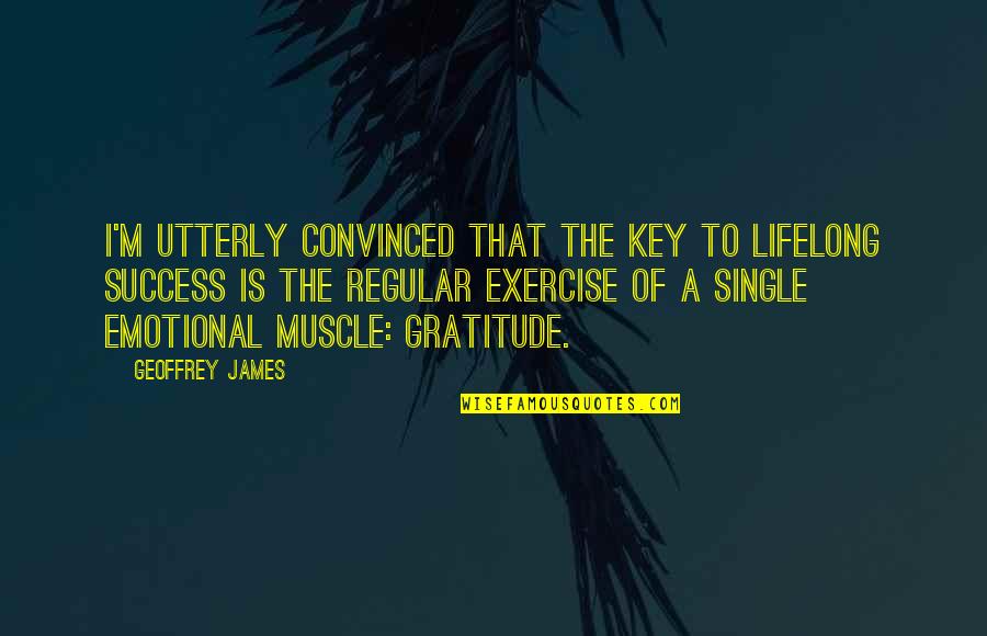 Algeria Famous Quotes By Geoffrey James: I'm utterly convinced that the key to lifelong Algeria Famous Quotes By Geoffrey James: I'm utterly convinced that the key to lifelong