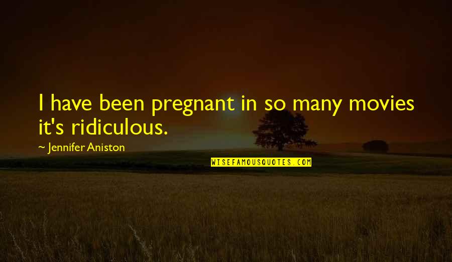 Algeria Funny Quotes By Jennifer Aniston: I have been pregnant in so many movies