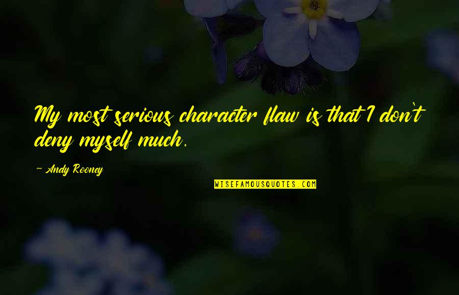 Algerians And Moroccans Quotes By Andy Rooney: My most serious character flaw is that I